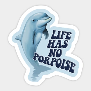 Life Has No Porpoise - Funny Nihilism Tee Sticker